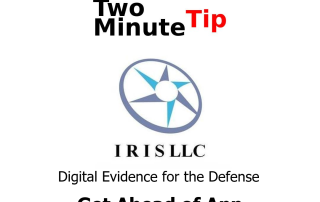 Get Ahead of App Deletion, IRIS LLC, Digital Evidence for the Defense, Two Minute Tip