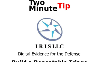 IRIS LLC, Two Minute Tip, Digital Evidence for the Defense, Build a repeatable Triage System