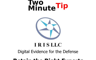 Retain the Right Experts, IRIS LLC, Two Minute Tip, Digital Evidence for the Defense